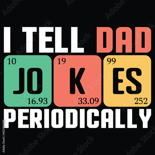 I Tell Dad Jokes Periodically Funny Dad Jokes T-Shirt Design