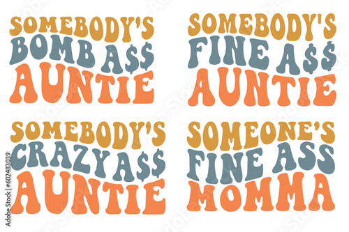 Somebody's fine ass auntie, crazy ass, fine ass momma, bomb ass auntie wavy SVG bundle t-shirt design