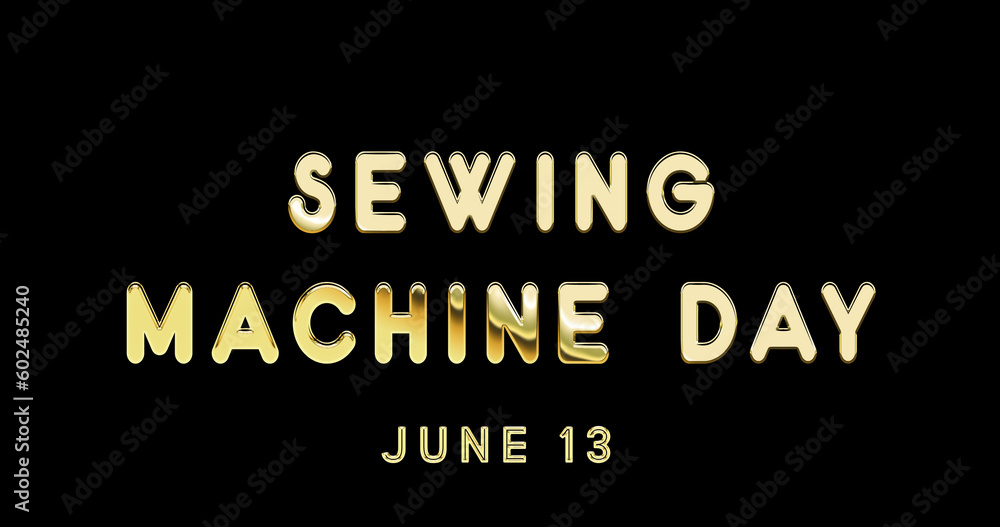 Happy Sewing Machine Day, June 13. Calendar of June Gold Text Effect, design Happy Sewing Machine Day, June 13. Calendar of June Gold Text Effect, design