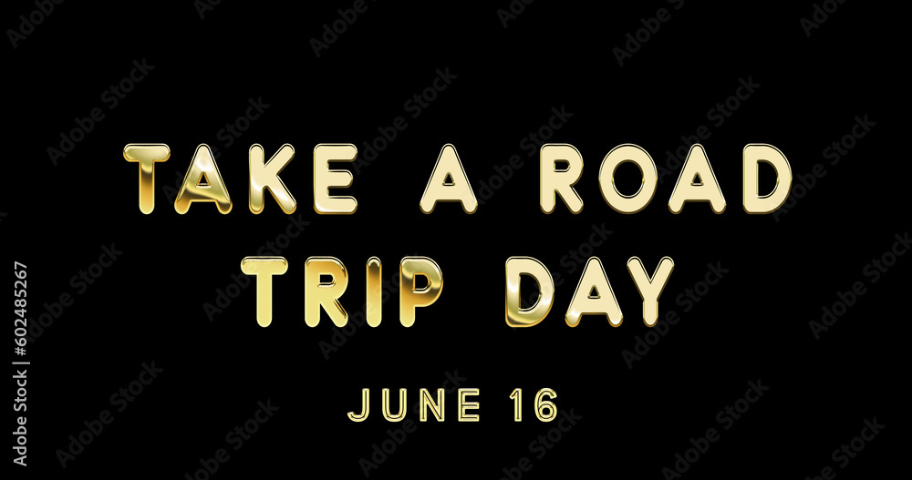 Happy Take a Road Trip Day, June 16. Calendar of June Gold Text Effect, design