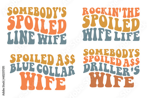 Somebody spoiled line wife, rockin' the spoiled wife life, spoiled ass blue collar wife, somebody spoiled ass driller's wife retro wavy SVG t-shirt 