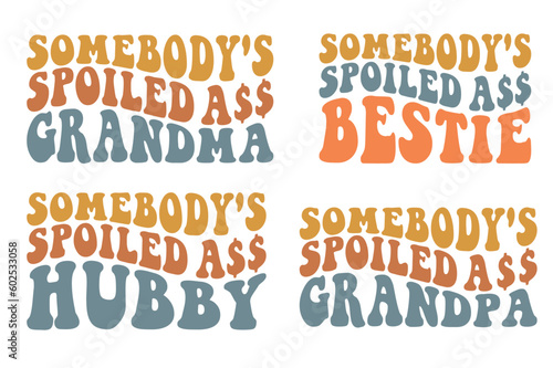 Somebody spoiled ass grandma, spoiled bestie, spoiled ass hubby, spoiled ass grand pa retro wavy SVG bundle T-shirt designs