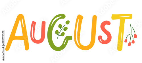Hand drawn lettering word August. Text with plant summer. August month with flowers. Festive summer banner, border, Card, invitation. Summer decorative element with leaves. Summer background