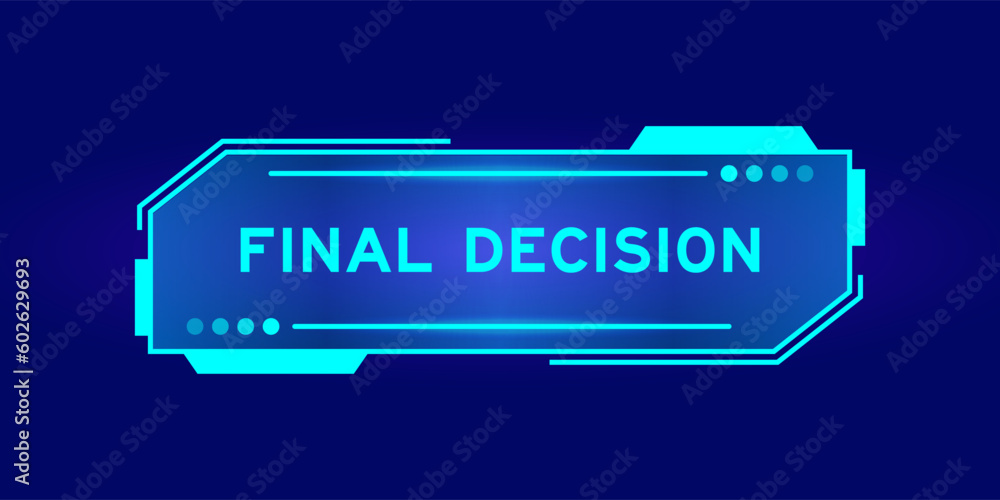 Futuristic hud banner that have word final decision on user interface screen on blue background Futuristic hud banner that have word final decision on user interface screen on blue background