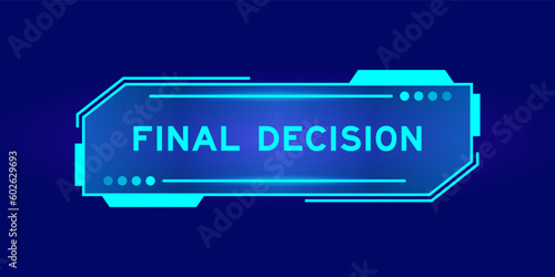 Futuristic hud banner that have word final decision on user interface screen on blue background
