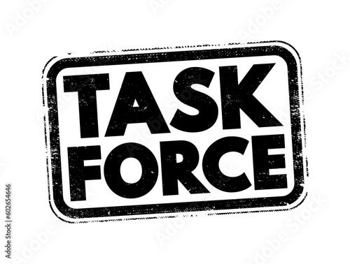 Task force - unit or formation established to work on a single defined task or activity, text concept stamp