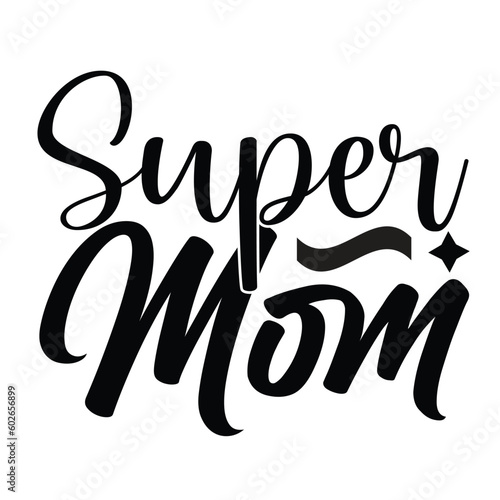 Super mom Mother's day shirt print template, typography design for mom mommy mama daughter grandma girl women aunt mom life child best mom adorable shirt