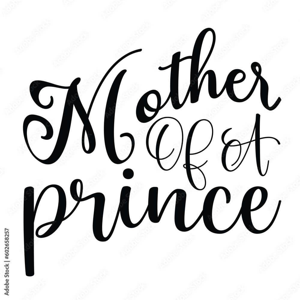 Obraz premium Mother of a prince Mother's day shirt print template, typography design for mom mommy mama daughter grandma girl women aunt mom life child best mom adorable shirt