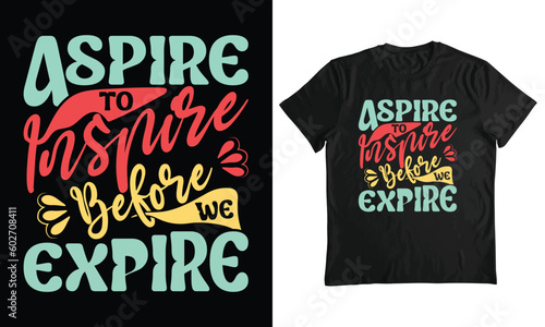 Aspire to inspire before we expire, motivational t-shirt design, inspirational t-shirt design, quotes.