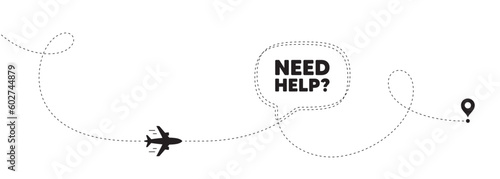 Need help tag. Plane travel path line banner. Support service sign. Faq information symbol. Need help speech bubble message. Plane location route. Dashed line. Vector