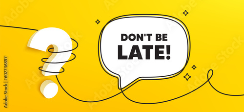 Dont be late tag. Continuous line chat banner. Special offer price sign. Advertising discounts symbol. Dont be late speech bubble message. Wrapped 3d question icon. Vector
