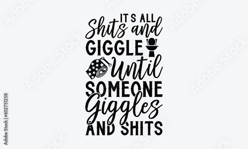 It’s All Shits and Giggle Until Someone Giggles and Shits - Bathroom svg typography t-shirt design. Hand-drawn lettering phrase, SVG t-shirt design, White background, Handwritten vector, eps 10.