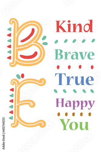 Be Kind Be Brave Be True Be Happy Be You