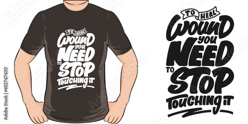 To Heal Wound, You Need to Stop Touching it, Motivational Quote T-Shirt Design.