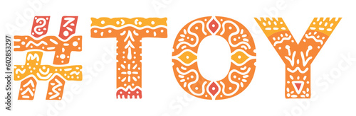 TOY Hashtag. Isolated text, national ethnic ornament. Patterned Hashtag #TOY for Childens goods web resources, mobile app, games, clothing, t-shirt, banner, adv.