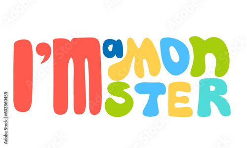 Cute vector hand drawn cartoon lettering quote i'm monster. Colorful banner. Could be used as design for greeting card, poster, T-Shirt, web-design etc.