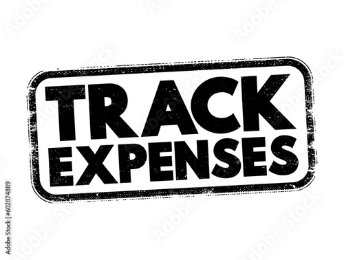 Track Expenses - process of monitoring and keeping a record of your income and expenses, text concept stamp