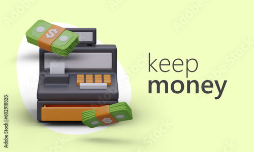 Keep your money in safe place. 3D store cash register with stacks of banknotes. Calculation time. Payment by check. Advertising banner for business, saving money and controlling financial transactions