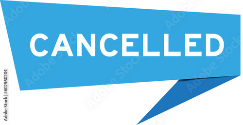 Blue color speech banner with word cancelled on white background