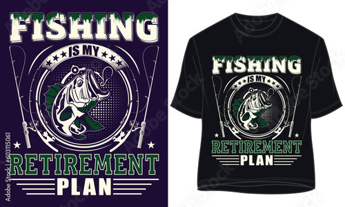 FISHING  IS MY  RETIREMENT PLAN. fishing t-shirt design