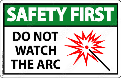 Safety First Sign Do Not Watch The Arc Symbol