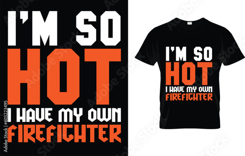 Womens Cool I'm So Hot Firefighter Girlfriend | Funny Firemen Gift T-Shirt