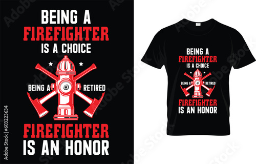 Being A Firefighter Is A Choice Being A Retired Firefighter Is An Honor T-Shirt