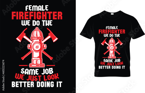 Female Firefighter We Do The Same Job We Just Look Better Doing It Cool T-Shirt