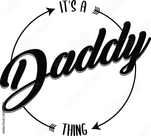 Its a daddy thing. a quote that shows a father son or daughter relationship. can be printed and worn by the dad to show how proud he is because of his child. printable motive.
