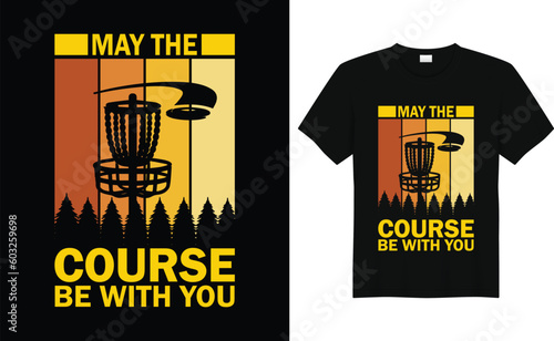 May The Course Be With You ,Discs Funny Retro Vintage Disc Golf T-shirt Design, , Disc Golf T-shirt vector, Typography T-shirt Design,