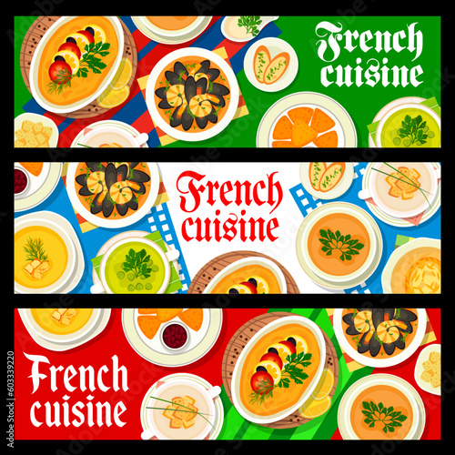 French cuisine restaurant food banners. Vector seafood soup bouillabaisse, onion, green pea and lentil bacon soup. Fish souffle, deep fried camembert cheese with cranberry sauce, meals of France