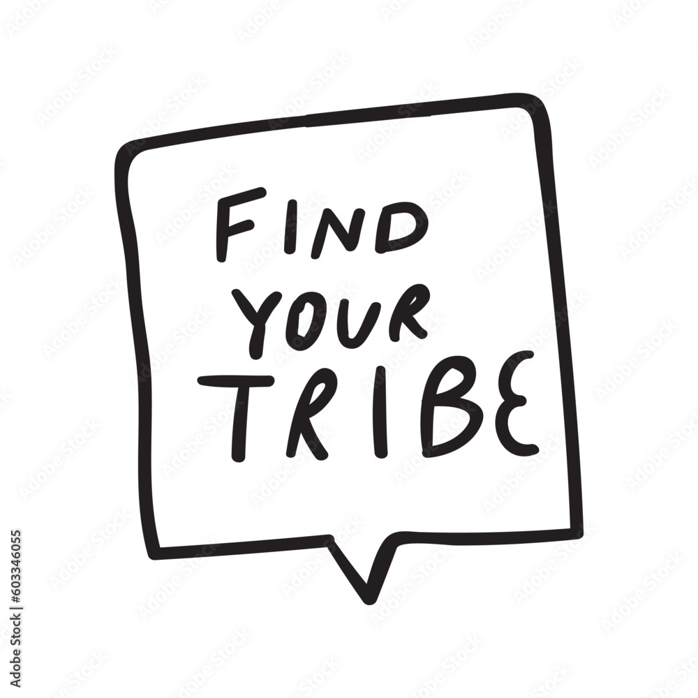 Find your tribe. Hand drawn speech bubble. Vector graphic design on white background. - obrazy, fototapety, plakaty 