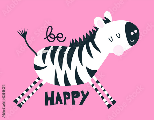 Be happy - funny vector quote and zebra drawing. Lettering poster or t-shirt textile graphic design. Cute zebra character illustration on isolated pink background.
