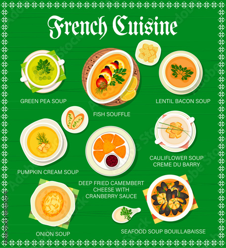 French cuisine restaurant menu. Vector green pea soup, lentil bacon soup, fish souffle, cauliflower soup creme du barry. Deep fried camembert cheese with cranberry sauce and bouillabaisse France food