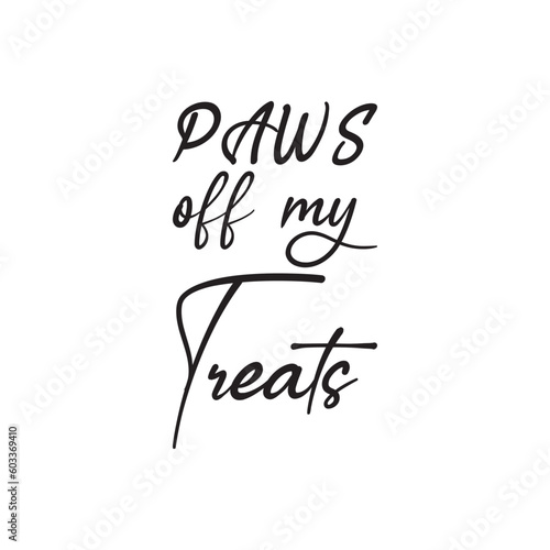 paws off my treats black lettering quote