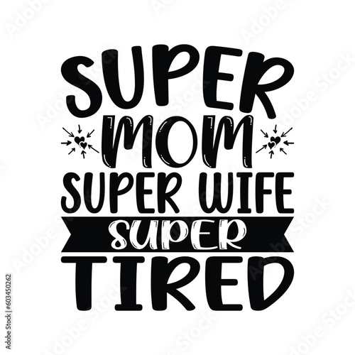 Super mom super wife super tired, mom svg, mom life, mama, funny svg, mothers day, funny mom, womens trucker, mothers day svg, svg files for cricut, funny mom svg