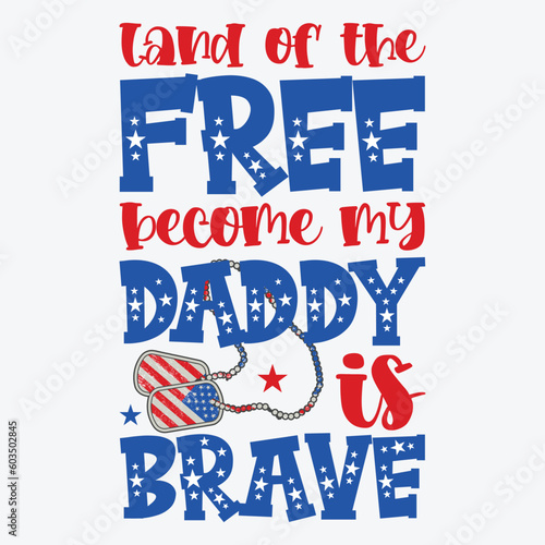Land of the Free because my Daddy is Brave, 4th of July Shirt
