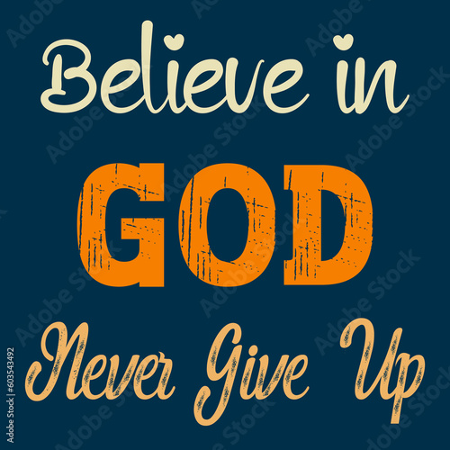 Believe in God, Never Give Up T- Shirt Vector Design