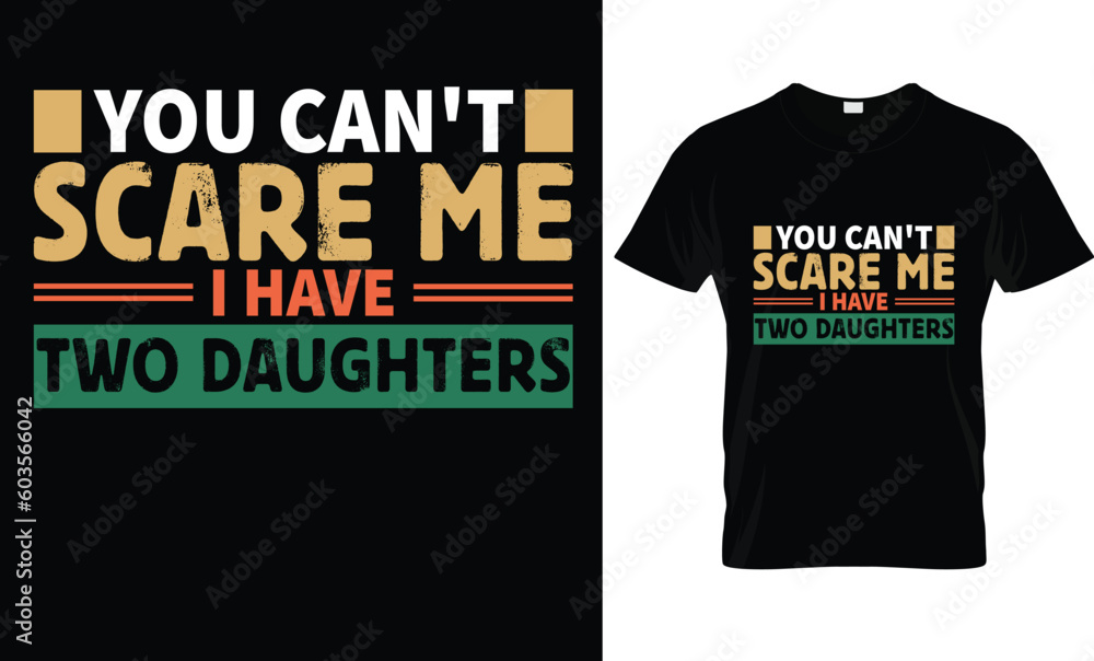 You Can't Scare Me I Have A Daughter... t-Shirt