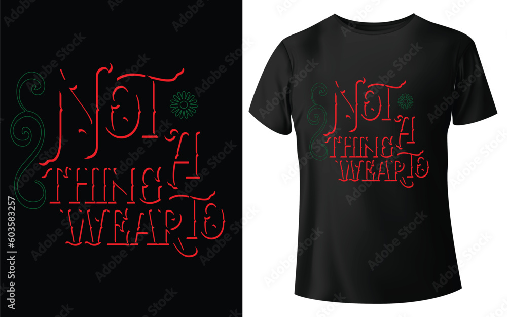Not a thing to wear Typographic Tshirt Design - T-shirt Design For Print Eps Vector Not a thing to wear Typographic Tshirt Design - T-shirt Design For Print Eps Vector