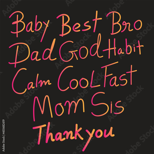 Hand Written Typography Included baby, best, bro, dad, God, habit, clam, cool, fast, mom, sis, thank you. Best for social media and print on demand