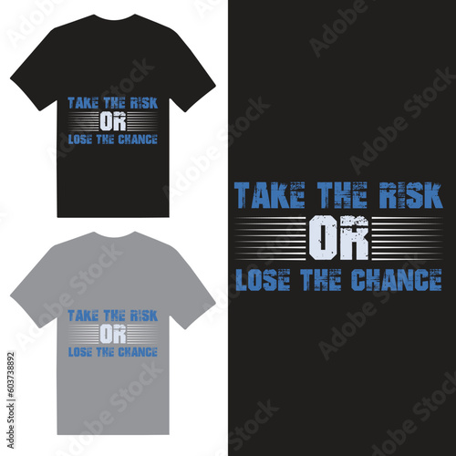 take The Risk or Lose the chance T shirt design 