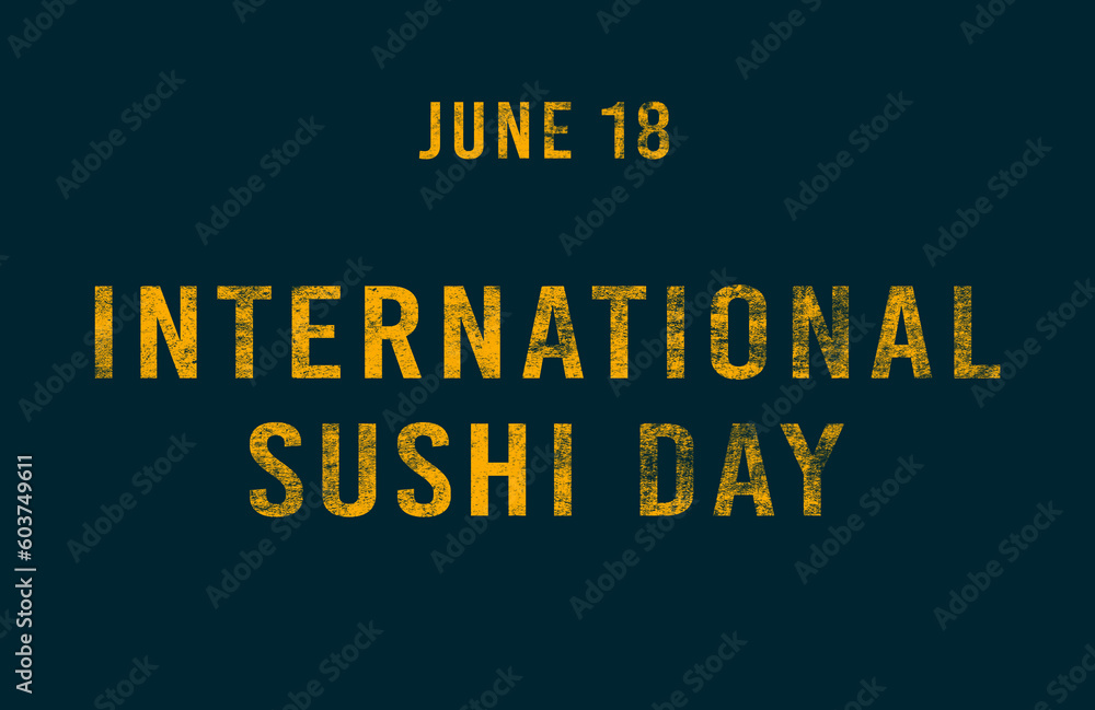 Happy International Sushi Day, June 18. Calendar of June Text Effect, design Happy International Sushi Day, June 18. Calendar of June Text Effect, design