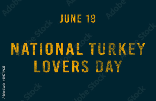 Happy National Turkey Lovers Day, June 18. Calendar of June Text Effect, design