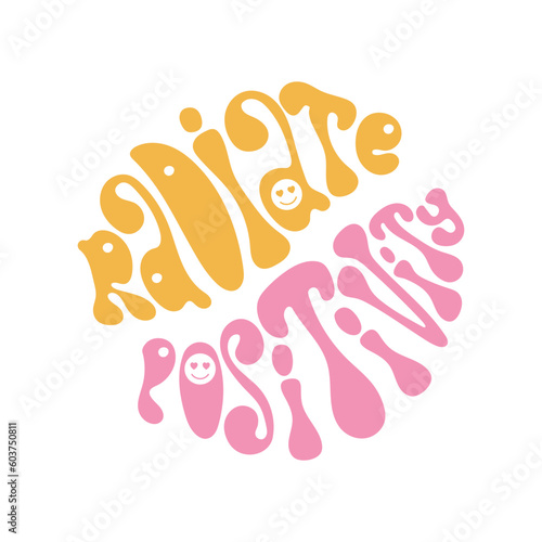 Radiate positivity slogan in retro groovy style. Classic 70s or 60s poster with positive motivational phrase 