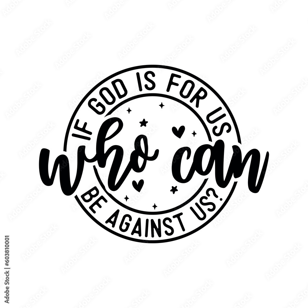 If god is for us who can be  against us