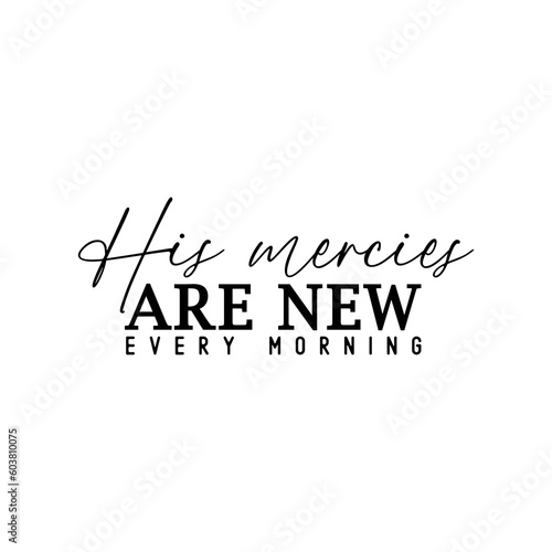 His mercies are new every morning