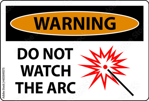 Warning Sign Do Not Watch The Arc Symbol