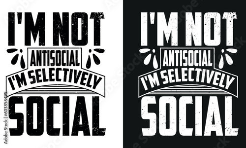 I'm not antisocial a;m selectively social Graphic typography tshirt design with ai and jpg