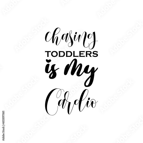 chasing toddlers black lettering quote
